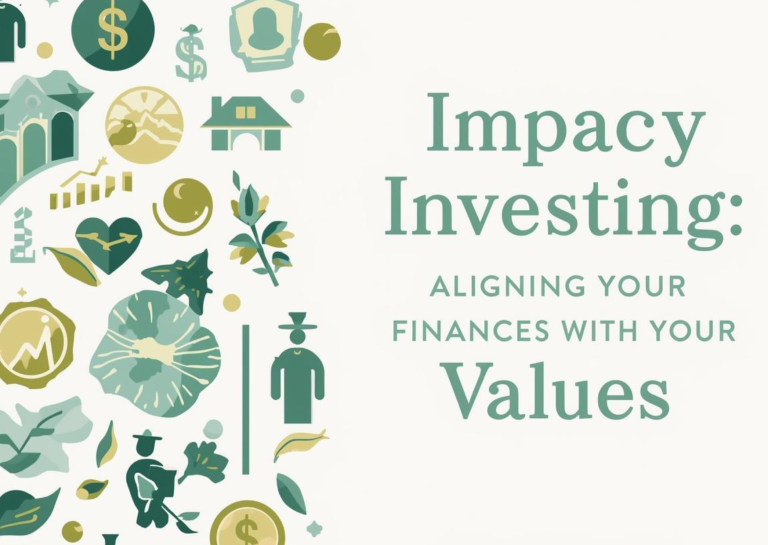 Impact Investing: Aligning Your Finances with Your Values